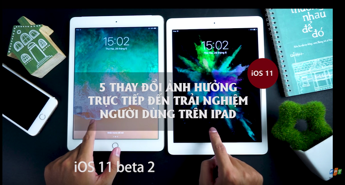 Đánh giá những thay đổi lớn trên iOS 11 ảnh hưởng trực tiếp đến trải nghiệm người dùng iPad