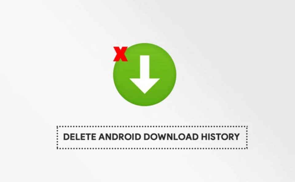 Hướng dẫn cách xόa lịch sử tải xuống trên Android