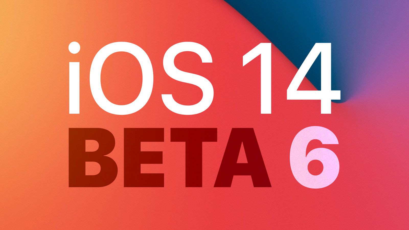 iOS 14 và iPadOS 14 Beta 6 dành được Apple ra mắt
