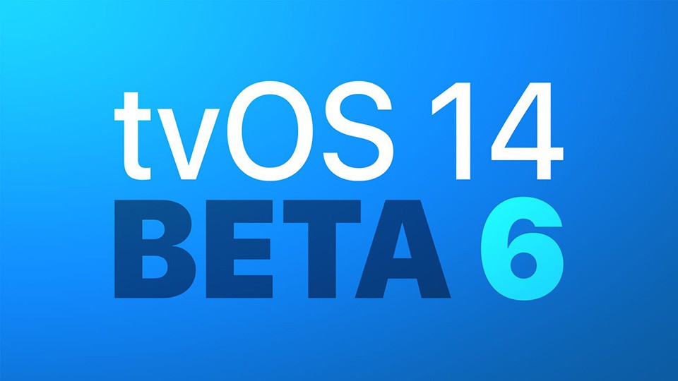 Apple phát hành bản cập nhật tvOS 14 beta 6 cho các nhà phát triển