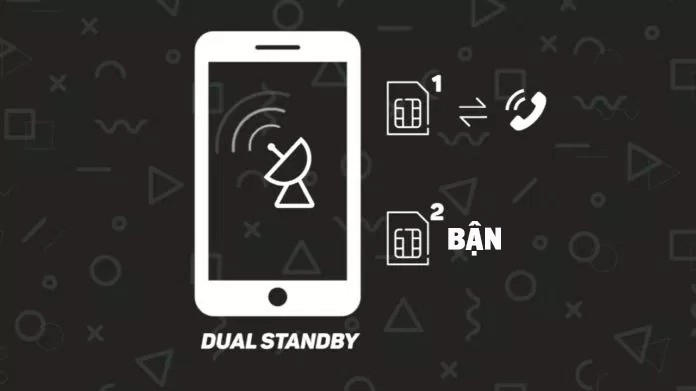 Dual Sim Dual Standby chỉ cho phép sử dụng 1 sim cho cuộc gọi tại 1 thời điểm.