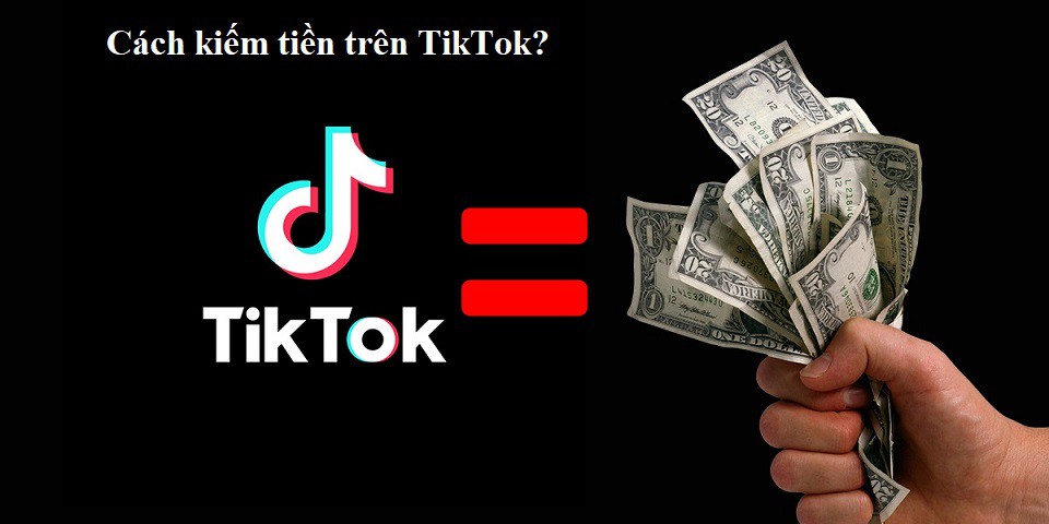 Các cách kiếm tiền trên TikTok