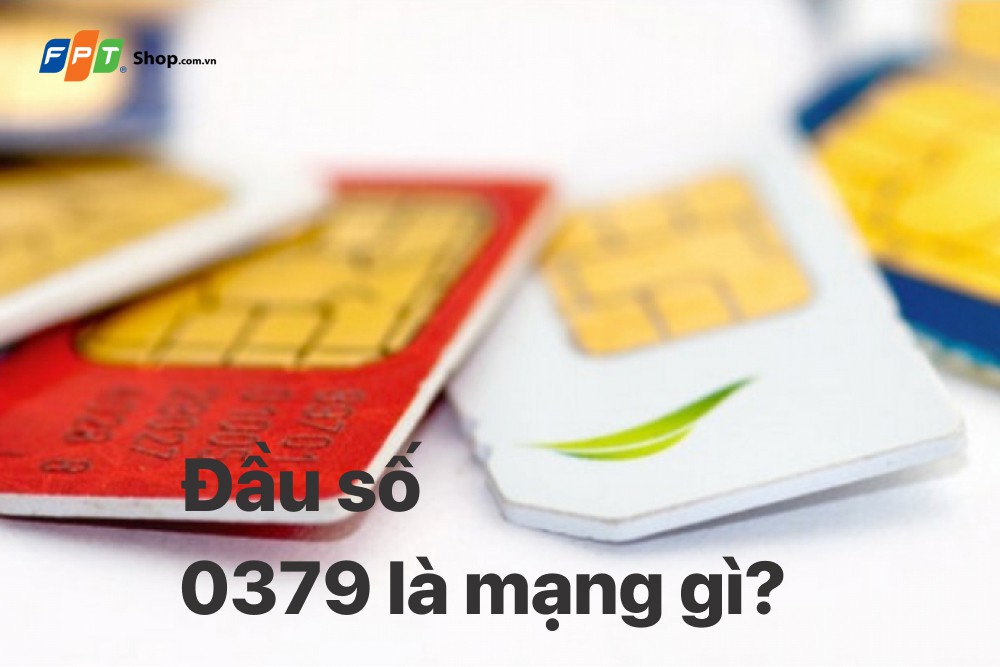 0379 là mạng gì? Khám phá ý nghĩa và cách mua SIM đầu số 0379