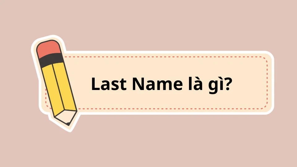 Last Name là gì?