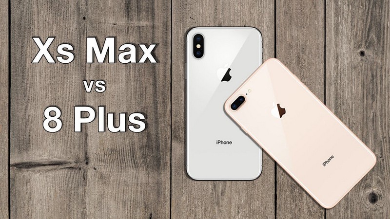 So sánh iPhone Xs Max với iPhone 8 Plus
