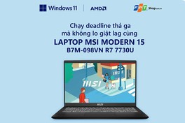 Chạy deadline thả ga mà không lo giật lag cùng Laptop MSI MODERN 15 B7M-098VN R7 7730U