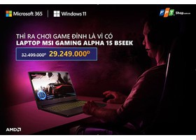 Thì ra chơi game đỉnh là vì có laptop gaming MSI Gaming Alpha I5 B5EEK